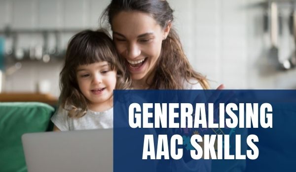 Generalisation of AAC Skills